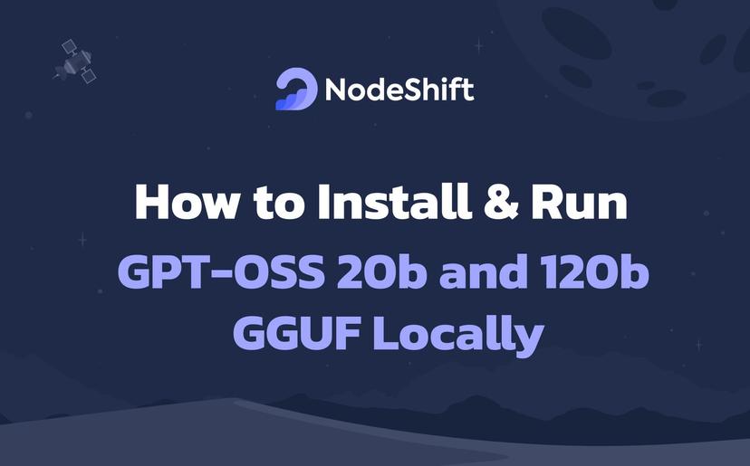 How to Install & Run GPT-OSS 20b and 120b GGUF Locally?