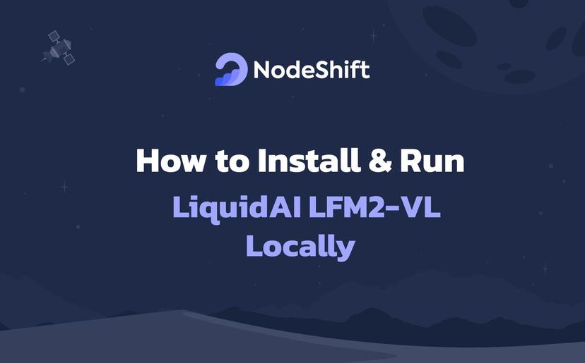 How to Install & Run LiquidAI LFM2-VL Locally?